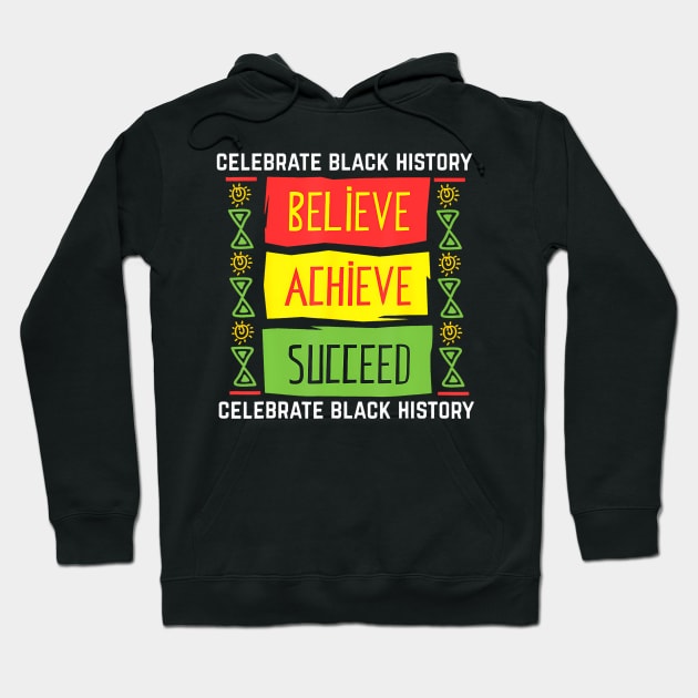 Believe Achieve Succeed Black History Political Hoodie by Aleem James
